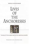 Lives of the Anchoresses: The Rise of the Urban Recluse in Medieval Europe (The Middle Ages Series)