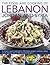 The Food and Cooking of Lebanon, Jordan and Syria: A vibrant cuisine explored in 150 classic recipes: authentic dishes shown step by step in 600 vivid photographs