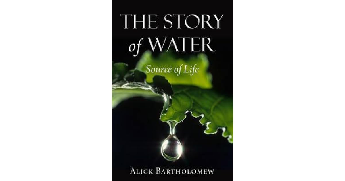 The Story of Water Source of Life by Alick Bartholomew