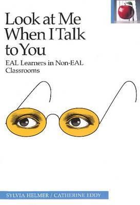 Look at Me When I Talk to You: EAL Learners in Non-EAL Classrooms