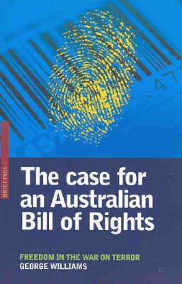 The Case for an Australian Bill of Rights: Freedom in the War on Terror