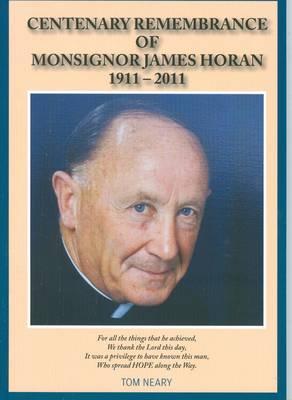 Centenary Remembrance of Monsignor James Horan (1911-2011)