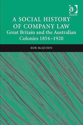 A Social History of Company Law: Great Britain and the Australian Colonies 1854–1920