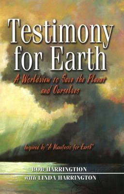 Testimony to Earth: A Worldview to Save the Planet and Ourselves