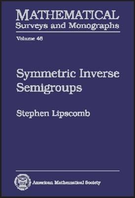 Symmetric Inverse Semigroups (Mathematical Surveys & Monographs)