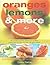 Oranges, Lemons and More: Practical Guide Citrus Cooking: The Complete Kitchen Reference to Varieties, Preparation and Use, with over 130 Zesty Recipes