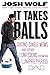 It Takes Balls by Josh Wolf
