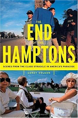 The End of the Hamptons: Scenes from the Class Struggle in America's Paradise (Hardcover)
