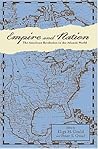 Empire and Nation: The American Revolution in the Atlantic World (Anglo-America in the Transatlantic World)