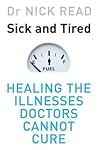 Sick and Tired: Healing the Illnesses that Doctors Cannot Cure
