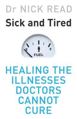 Sick and Tired: Healing the Illnesses that Doctors Cannot Cure
