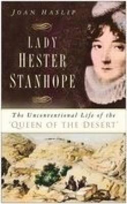 Lady Hester Stanhope: The Unconventional Life of the Queen of the Desert