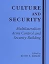 Culture and Security: Multilateralism, Arms Control and Security Building