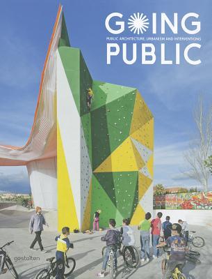 Going Public: Public Architecture, Urbanism and Interventions