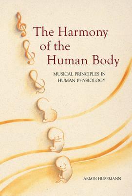 The Harmony of the Human Body: Musical Principles in Human Physiology (Paperback)