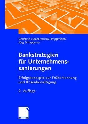 Bankstrategien für Unternehmenssanierungen: Erfolgskonzepte zur Früherkennung und Krisenbewältigung (German Edition)