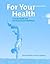 For Your Health: A Study Guide and Self-Assessment Workbook