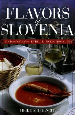 Flavors of Slovenia: Food and Wine from Central Europe's Hidden Gem (Hippocrene Cookbook Library)