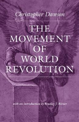 The Movement of World Revolution (Works of Christopher Dawson)