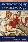 Anthroposophy and Astrology: The Astronomical Letters of Elizabeth Vreede Anthroposophy and Astrology: The Astronomical Letters of Elizabeth Vreede