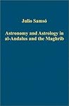 Astronomy and Astrology in al-Andalus and the Maghrib (Variorum Collected Studies)