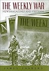 The Weekly War: Newsmagazines and Vietnam (Volume 1) The Weekly War: Newsmagazines and Vietnam (Volume 1)