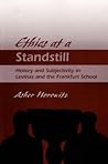 Ethics at a Standstill: History and Subjectivity in Levinas and the Frankfurt School