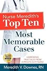 Nurse Meredith's Top Ten Most Memorable Cases: Harrowing True Tales From A Private Duty Nurse
