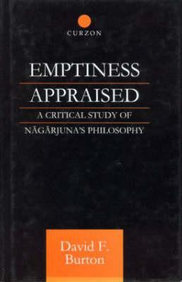 Emptiness Appraised: A Critical Study of Nagarjuna's Philosophy (Routledge Critical Studies in Buddhism)