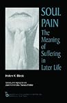 Soul Pain: The Meaning of Suffering in Later Life (Society and Aging Series)