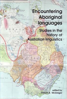 Encountering Aboriginal Languages: Studies in the History of Australian Linguistics (Pacific Linguistics 591)