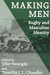 Making Men: Rugby and Masculine Identity (Sport in the Global Society)