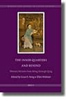 The Inner Quarters and Beyond: Women Writers from Ming through Qing (Women and Gender in China Studies, 4)