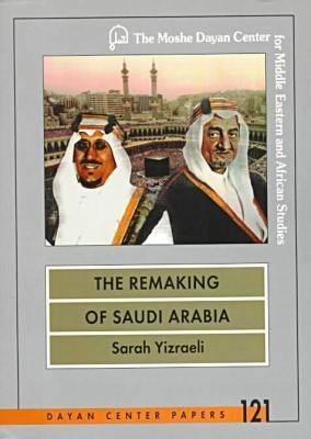 The Remaking of Saudi Arabia: The Struggle between King Saud and Crown Prince Faysal, 1953-1962 (Dayan Center Papers, 121)