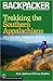 Trekking the Southern Appalachians: The Carolinas, Tennessee, Georgia (Backpacker Magazine)
