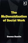 The McDonaldization of Social Work The McDonaldization of Social Work