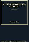 Music, Performance, Meaning: Selected Essays (Ashgate Contemporary Thinkers on Critical Musicology Series)