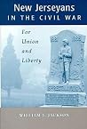 New Jerseyans in the Civil War: For Union and Liberty New Jerseyans in the Civil War: For Union and Liberty