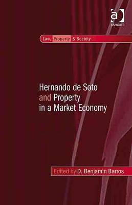 Hernando de Soto and Property in a Market Economy (Law, Property and Society)
