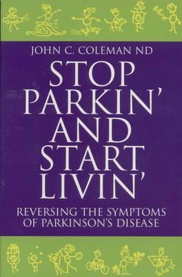 Stop Parkin' And Start Livin': Reversing the Symptoms of Parkinson's Disease (Paperback)