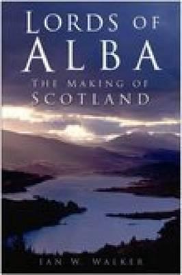 Lords of Alba: The Making of Scotland