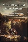 Mixed Bloods and Other Crosses: Rethinking American Literature from the Revolution to the Culture Wars