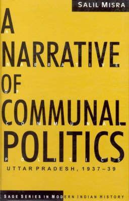 A Narrative of Communal Politics: Uttar Pradesh, 1937-1939 (SAGE Series in Modern Indian History)