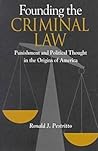 Founding the Criminal Law: Punishment and Political Thought in the Origins of America Founding the Criminal Law: Punishment and Political Thought in the Origins of America