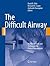 The Difficult Airway: An Atlas of Tools and Techniques for Clinical Management