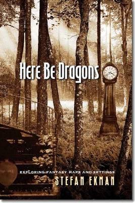 Here Be Dragons: Exploring Fantasy Maps and Settings (Paperback)