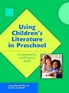 Using Children's Literature In Preschool: Comprehending And Enjoying Books Using Children's Literature In Preschool: Comprehending And Enjoying Books