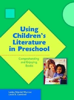 Using Children's Literature In Preschool: Comprehending And Enjoying Books (Paperback)