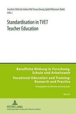 Standardisation in TVET Teacher Education (Berufliche Bildung in Forschung, Schule und Arbeitswelt / Vocational Education and Training: Research and Practice)