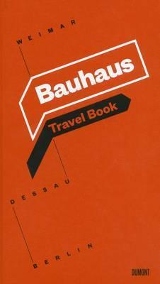 Bauhaus Travel Book: Weimar, Dessau, Berlin (Hardcover)